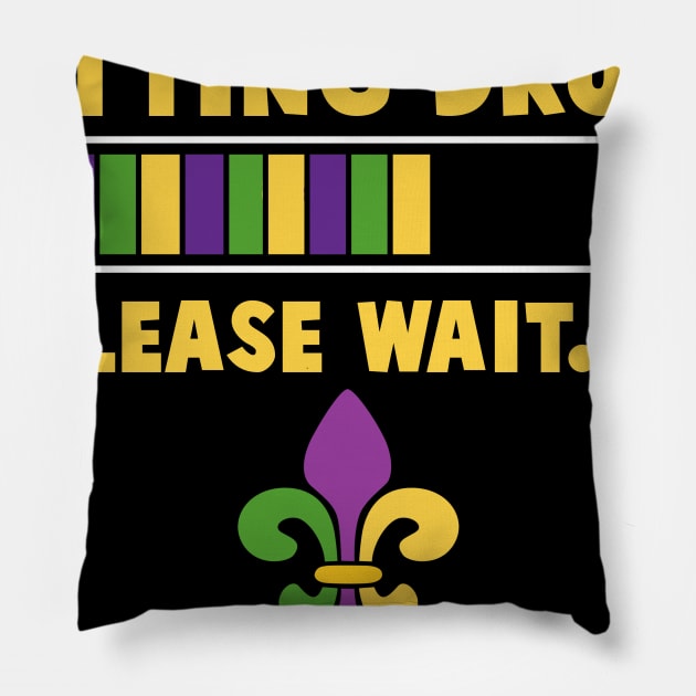 Getting Drunk Please Wait Funny Mardi Gras Party Pillow by Dunnhlpp