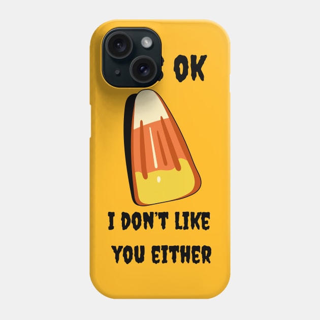 Candy Corn it's okay I don't like you either Phone Case by Pearlie Jane Creations