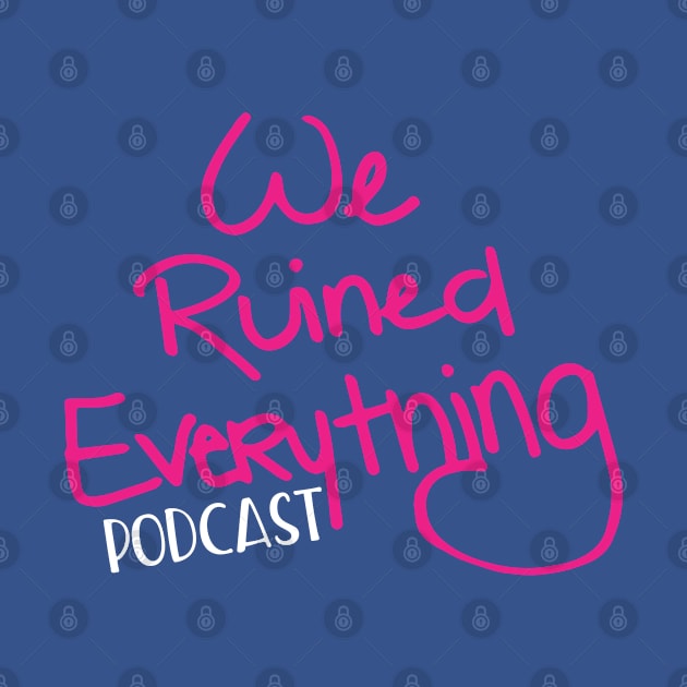 We Ruined Everything Logo by kndroguecrafts