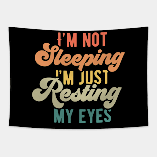 I'm not sleeping I'm just resting my eyes Tapestry