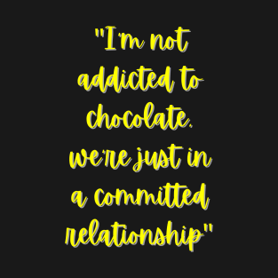 I'm Not Addicted To Chocolate T-Shirt