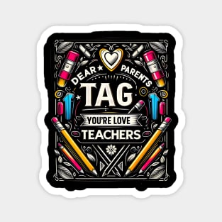 Dear Parents Tag You're It , Funny Last Day of School Teacher  End of Year Group Grade Magnet