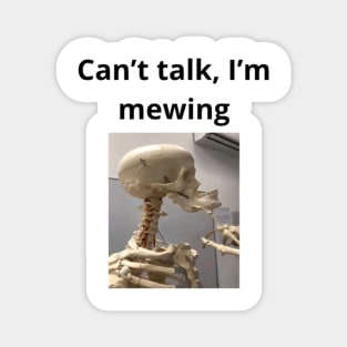 Can't talk I'm mewing meme looksmax skeleton quote funny Magnet