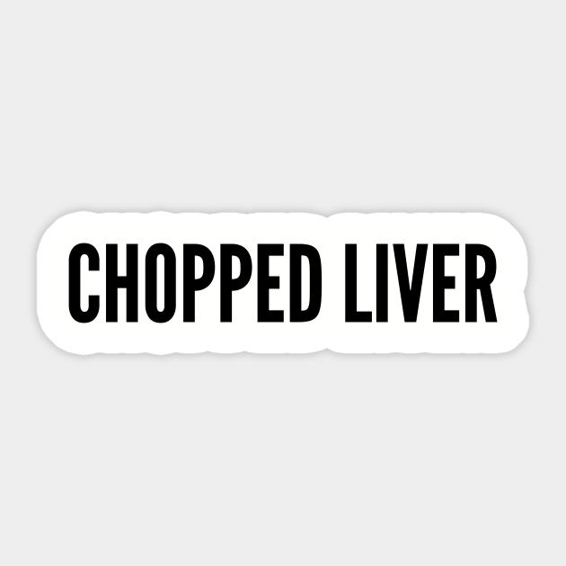 Funny Chopped Liver Funny Drinking Humor Joke Statement Humor Slogan Funny Sticker Teepublic Au