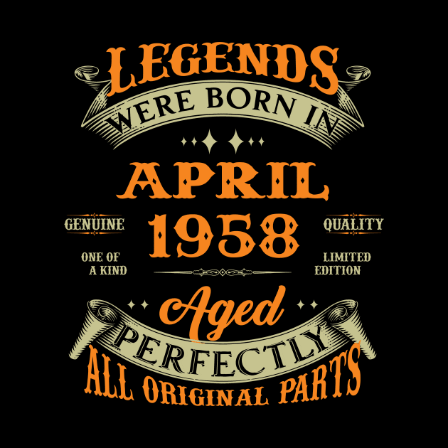 Legends Were Born In April 1958 Aged Perfectly Original Parts by Foshaylavona.Artwork