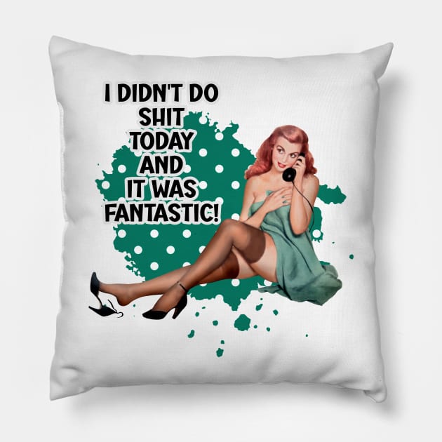 I Didn't Do Shit Today Funny Retro Housewife Pin-up Art Pillow by AdrianaHolmesArt