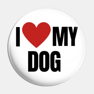 I LOVE MY DOG Pin