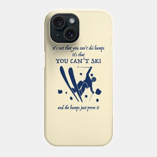 It's not that you can't ski bumps Phone Case