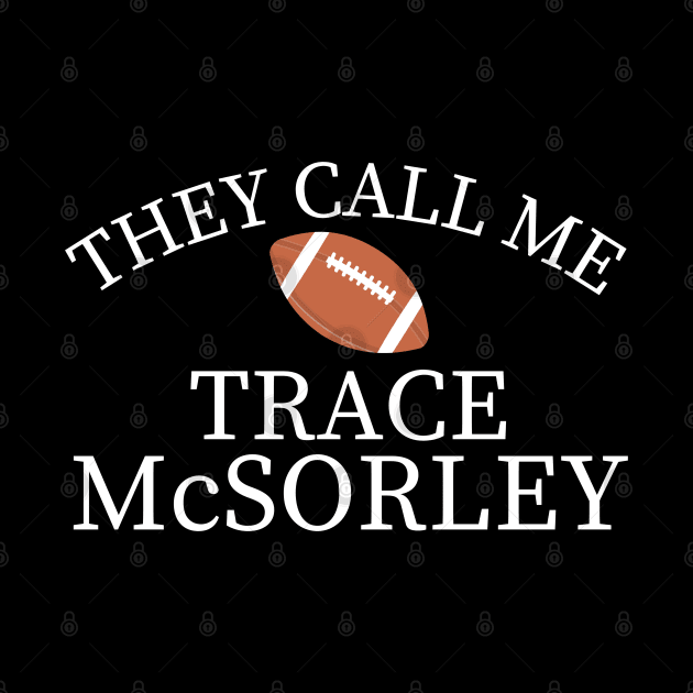 They Call Me Trace Mcsorley by MalibuSun