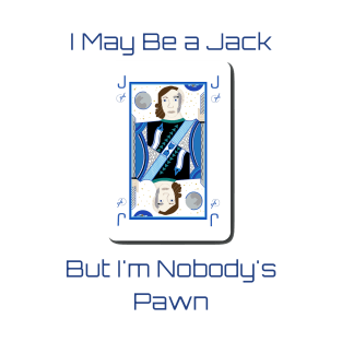 I May Be a Jack But I'm Nobody's Pawn (Blue Text) T-Shirt