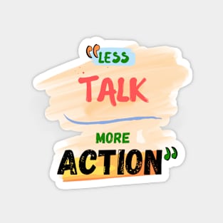 Less talk more action Magnet