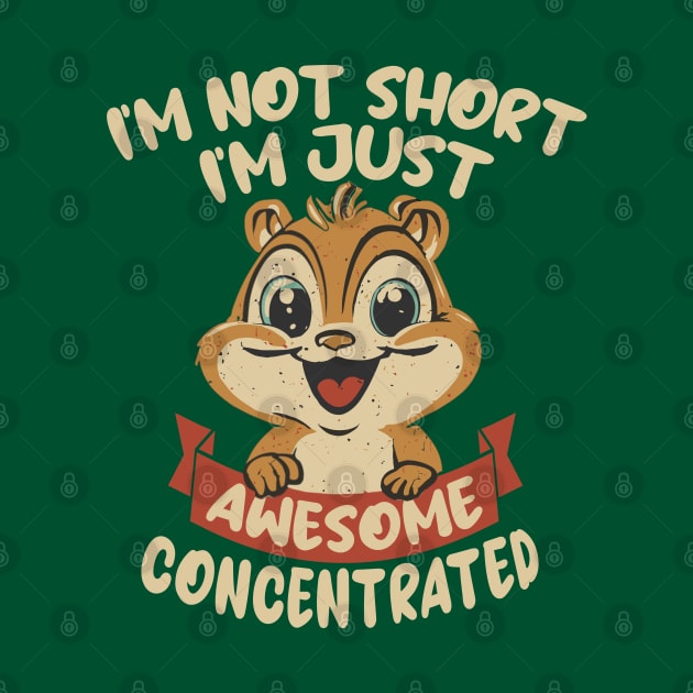 I'm not Short, I'm just Awesome Concentrated by Blended Designs