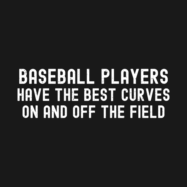 Baseball players have the best curves on and off the field by trendynoize