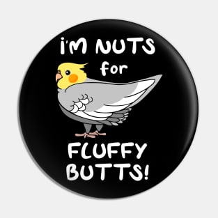 I'm Nuts for Fluffy Butts Cockatiel Pin