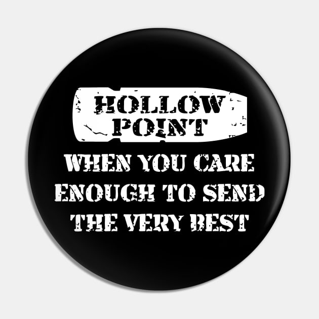 Hollow Point, When You Care Enough To Send The Very Best Pin by Cutepitas