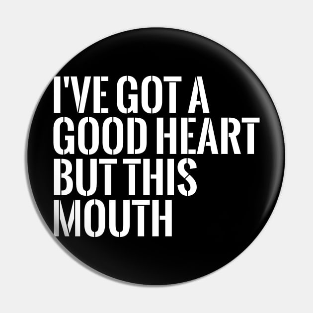 I've got a good heart but this mouth funny T-shirt Pin by RedYolk