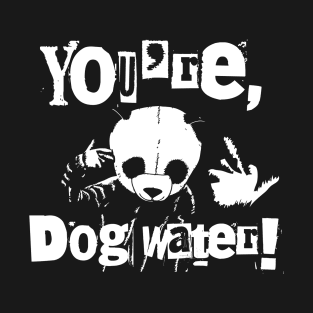 You're Dog Water 2.0 7 T-Shirt