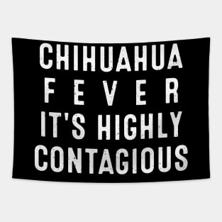 Chihuahua Fever It's Highly Contagious Tapestry