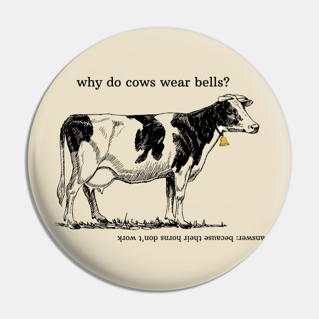 Why do cows wear bells? Cows Pin TeePublic