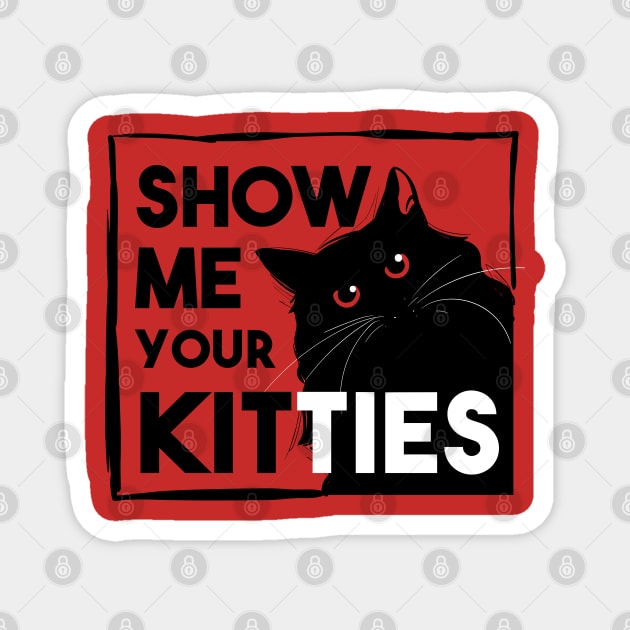 show me your kitties Magnet by Skidipap