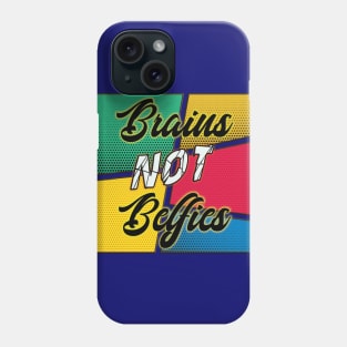 Brains Not Belfies Phone Case