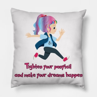 Tighten your ponytail and make your dreams happen Pillow