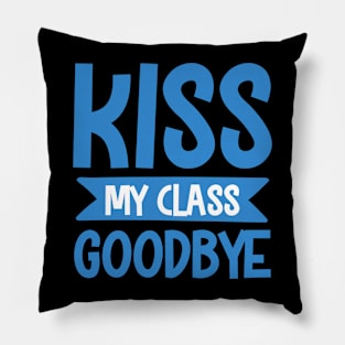 Goodbye Kiss to Class.... Pillow