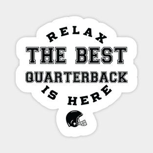 Relax The Best Quarterback Is Here, Football, Quarterback inspired tees Magnet