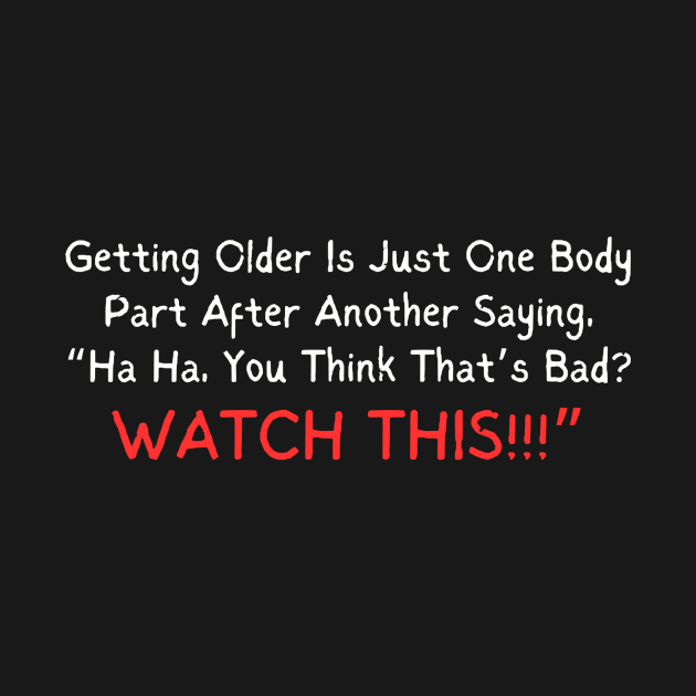 Getting Older Humor Tee - Body Parts Comedy Shirt for Birthday or Retirement Gift, Unisex Funny Aging T-Shirt by TeeGeek Boutique