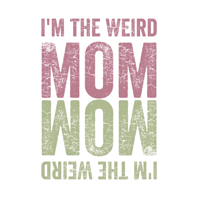 I'm the Weird Mom by Horisondesignz