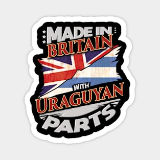 Made In Britain With Uraguyan Parts - Gift for Uraguyan From Uruguay Magnet