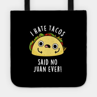 I Hate Tacos Said No Juan Ever Cute Mexican Taco Pun Tote