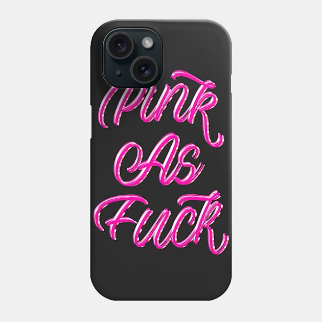 PINK AS FUCK Phone Case by LanaBanana