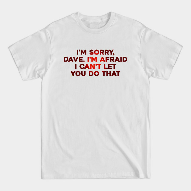 Discover I'm Sorry, Dave - Hal 9000 - T-Shirt