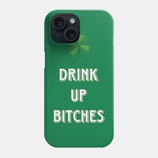 Drink Up Bitches St Patricks Day Phone Case