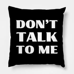 Don't talk to me Pillow