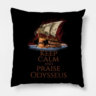 Ancient Greek Epic Mythology - Keep Calm And Praise Odysseus Pillow