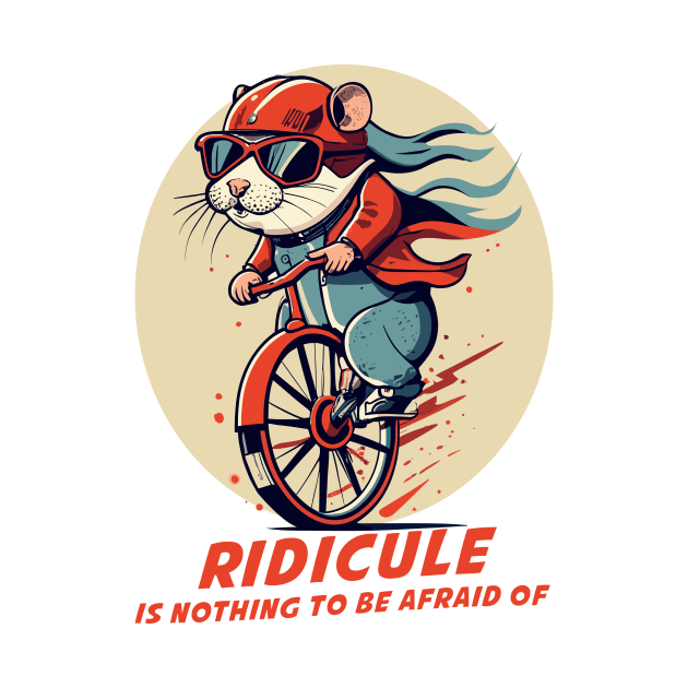 ridicule is nothing to be afraid of by Kingrocker Clothing