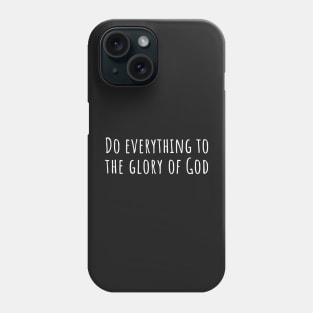 Do everything to the Glory of God Phone Case