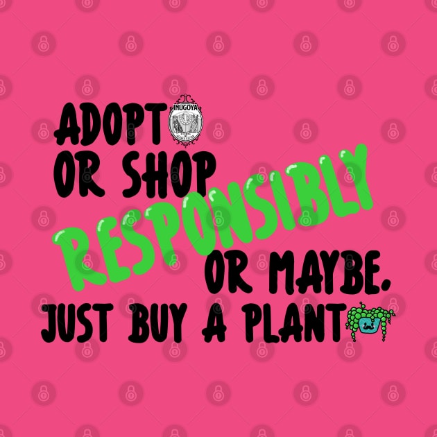 Adopt or Shop Responsibly....or maybe, just buy a plant by Inugoya