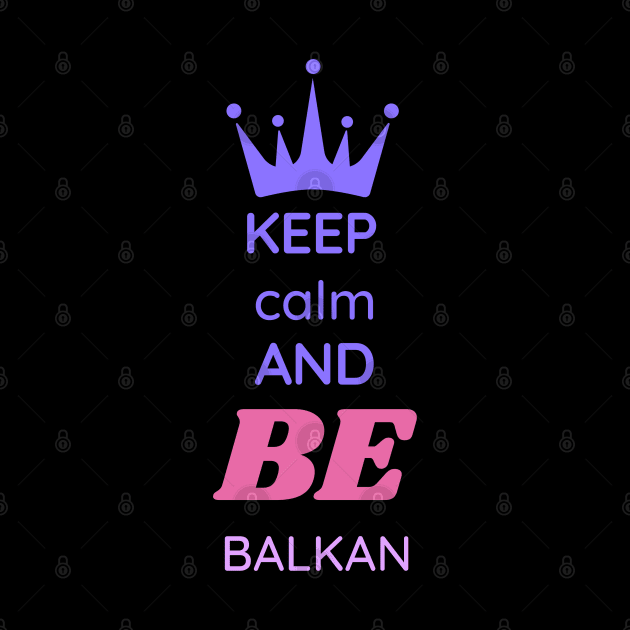 keep calm and be Balkan by Mrstickers