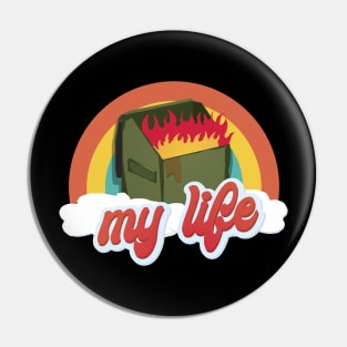 My Life is a Dumpster Fire Pin