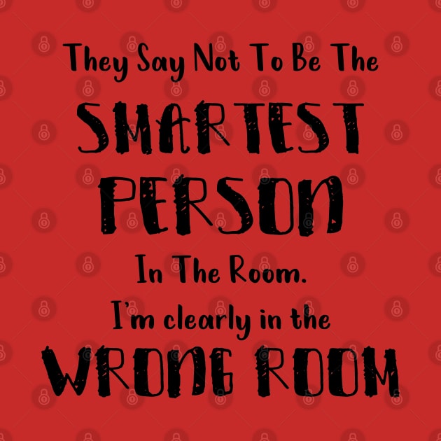 They Say Not To Be The Smartest Person In The Room funny smart people gift by Medworks