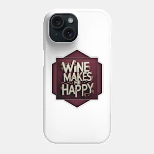 Wine Makes Me Happy Phone Case