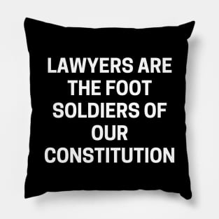 Lawyers are the foot soldiers of our Constitution Pillow