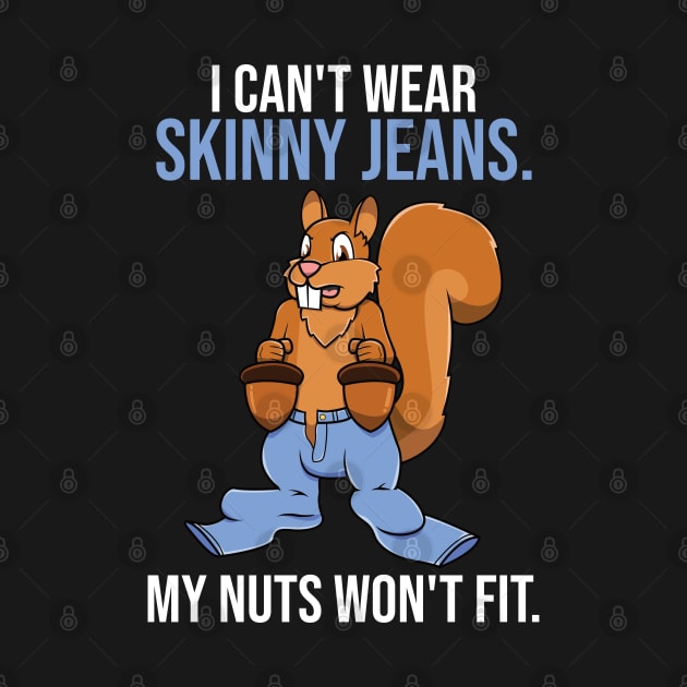 Funny Squirrel Skinny Jeans Nuts Pun For Squirrel Lovers by jkshirts