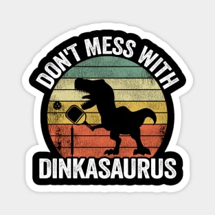 Don't Mess With Dinkasaurus Dinosaur Pickle Ball Pickleball Magnet