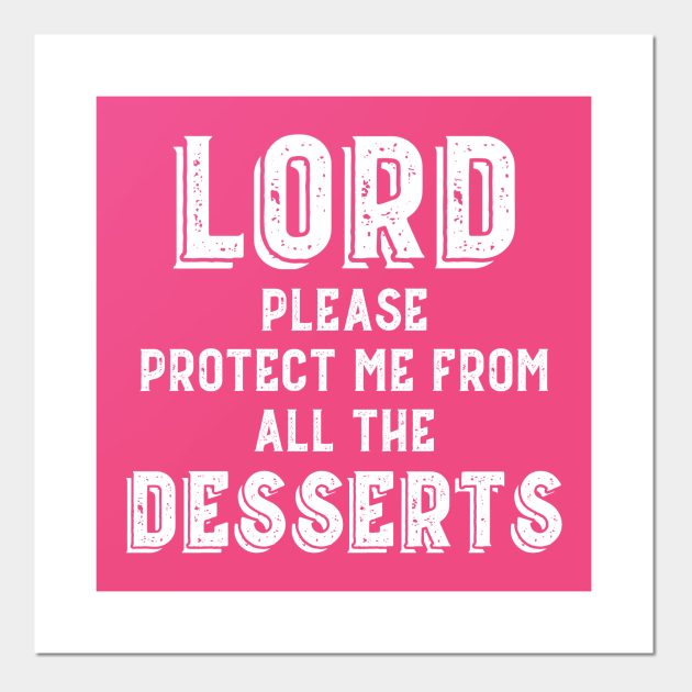 Funny Dessert Lover Gift Prayer Protect Me Sarcastic - Dessert Lover - Posters and Art Prints | TeePublic Funny Dessert Lover Gift Prayer Protect Me Sarcastic - Dessert Lover - Posters and Art Prints | TeePublic