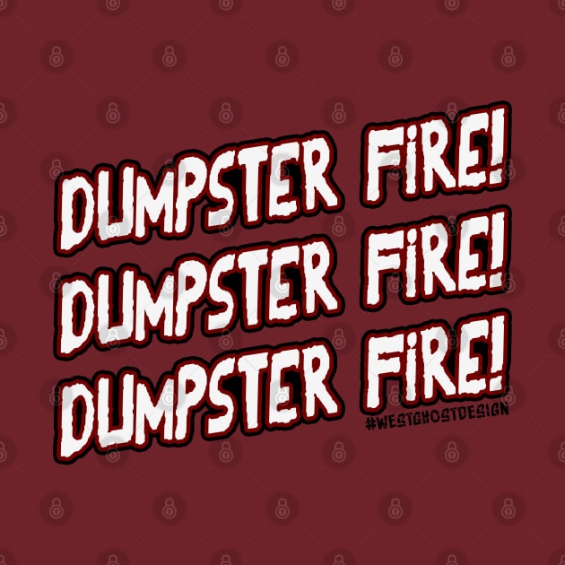 DUMPSTER FIRE! by WestGhostDesign707