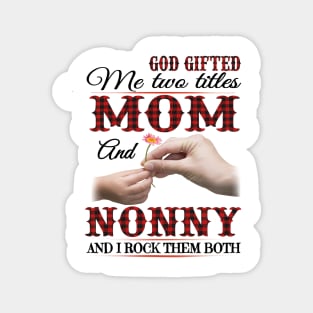 Vintage God Gifted Me Two Titles Mom And Nonny Wildflower Hands Flower Happy Mothers Day Magnet